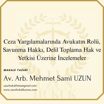 Ceza Yargılamalarında Avukatın Rolü, Savunma Hakkı, Delil Toplama Hak ve Yetkisi Üzerine İncelemeler