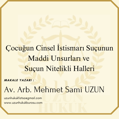 Çocuğun Cinsel İstismarı Suçunun Maddi Unsurları ve Suçun Nitelikli Halleri