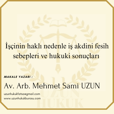 İşçinin Haklı Nedenle İş Akdini Sonlandırması ve Hukuki Sonuçları