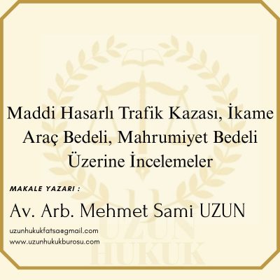 Maddi Hasarlı Trafik Kazası / İkame Araç Bedeli / Araç Kullanma İmkanından Mahrumiyet